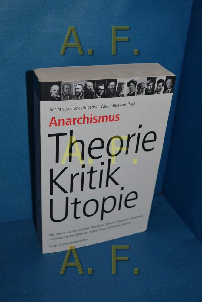 Anarchismus - Theorie, Kritik, Utopie: Mit Texten u.a. von Godwin, Proudhon, Bakunin, Kropotkin, Malatesta, Landauer, Rocker, Goldman, Voline, Read, ... Goldman, Voline, Read, Goodman, Souchy Law