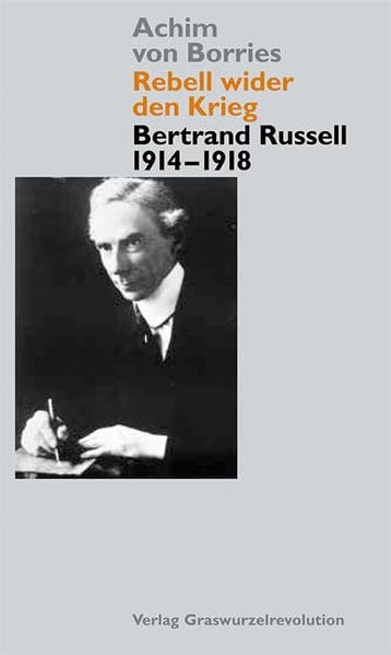 Rebell wider den Krieg - Bertrand Russell 1914-1918 Philosophy