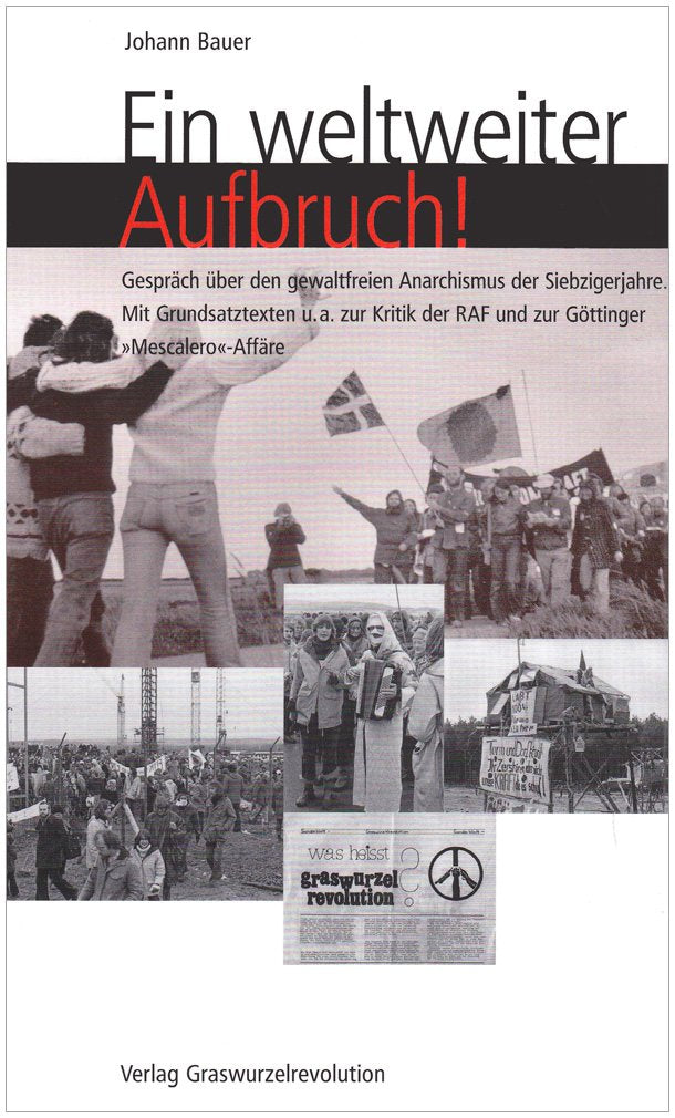 Ein weltweiter Aufbruch!: Gespräch über den gewaltfreien Anarchismus der Siebzigerjahre. Mit Grundsatztexten u.a. zur Kritik der RAF und zur Göttinger 'Mescalero'-Affäre Film, Art & Culture