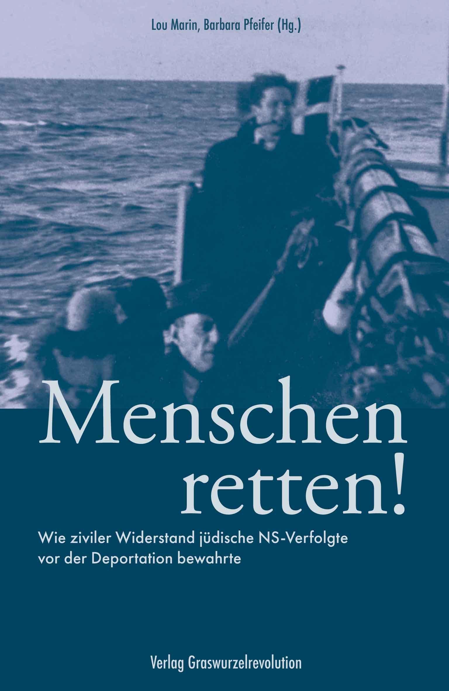 Menschen retten!: Wie ziviler Widerstand jüdische NS-Verfolgte vor der Deportation bewahrte German history