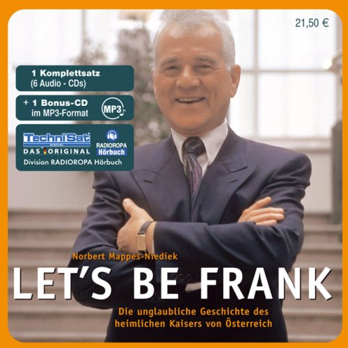 Let's be frank: Die unglaubliche Geschichte des heimlichen Kaisers von Österreich: Die unglaubliche Geschichte des heimlichen Kaisers von Österreich. Hrsg.: RADIOROPA Hörbuch Business, Finance & Career