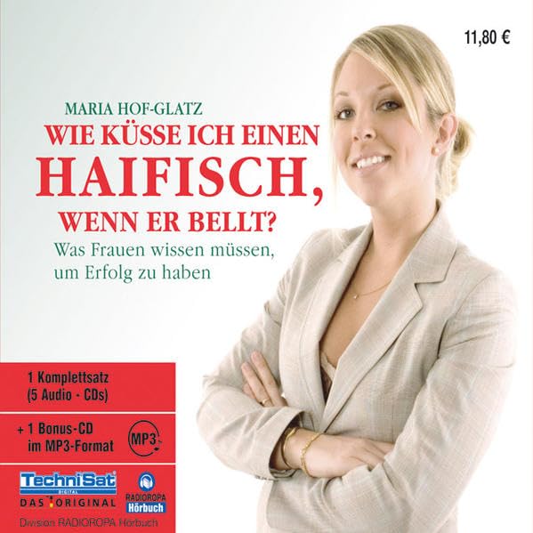 Wie küsse ich einen Haifisch, wenn er bellt?: Was Frauen wissen müssen, um Erfolg zu haben Business, Finance & Career