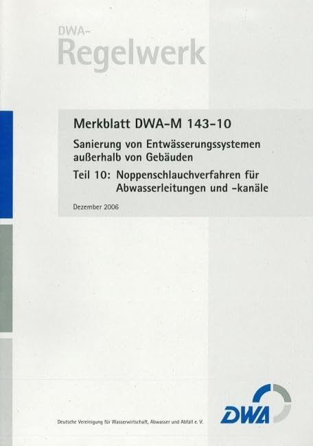 Merkblatt DWA-M 143-10 Sanierung von Entwässerungssystemen außerhalb von Gebäuden, Teil 10: Noppenschlauchverfahren für Abwasserleitungen und -kanäle: ... Abwasser und Abfall e.V. (DWA-Regelwerk) Business & Technology