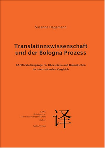 Translationswissenschaft und der Bologna-Prozess: BA/MA-Studiengänge für Übersetzen und Dolmetschen im internationalen Vergleich (SAXA. Beiträge zur Translationswissenschaft) Social Sciences