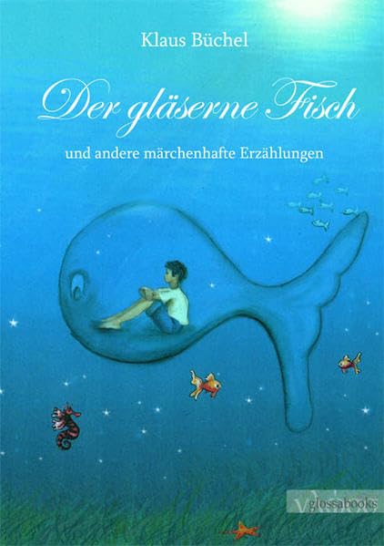 Der gläserne Fisch: Und andere märchenhafte Erzählungen Fairy Tales & Legends