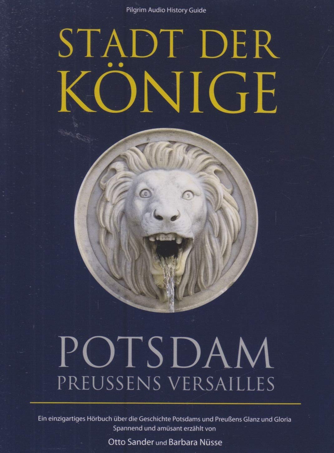 Stadt der Könige - Potsdam, Preussens Versailles: Ein einzigartiges Hörbuch über die Geschichte Potsdams und Preussens Glanz und Gloria. Spannend und amüsant erzählt von Otto Sander und Barbara Nüsse German history