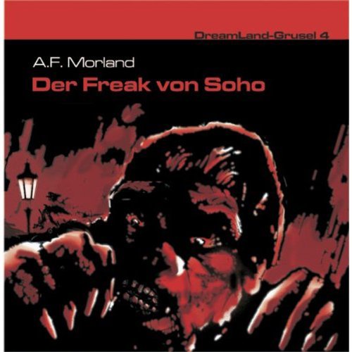 Dreamland Grusel 04 - Der Freak von Soho Radio Plays