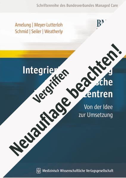 Integrierte Versorgung und Medizinische Versorgungszentren: Von der Idee zur Umsetzung (Schriftenreihe des Bundesverbandes Managed Care) Medicine