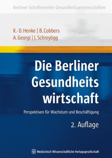 Die Berliner Gesundheitswirtschaft: Perspektiven für Wachstum und Beschäftigung: Perpektiven für Wachstum und Beschäftigung (Berliner Schriftenreihe Gesundheitswissenschaften) Medicine