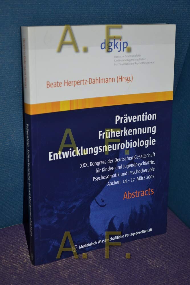 Prävention Früherkennung Entwicklungsneurobiologie: XXX. Kongress der Deutschen Gesellschaft für Kinder- und Jugendpsychiatrie, Psychosomatik und ... Aachen, 14.-17. März 2007. Abstracts Medicine Books
