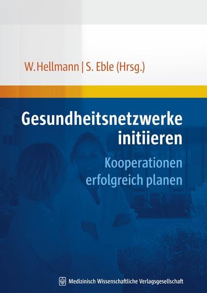 Gesundheitsnetzwerke initiieren: Kooperationen erfolgreich planen Medicine