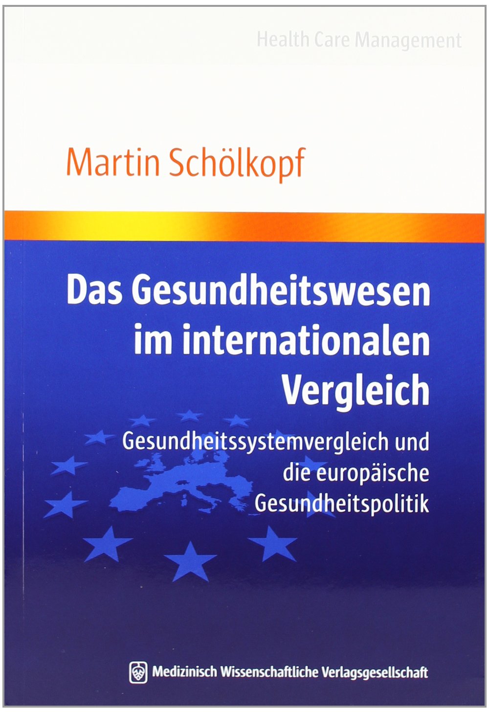 Das Gesundheitswesen im internationalen Vergleich: Gesundheitssystemvergleich und die europäische Gesundheitspolitik (Health Care Management) Medicine