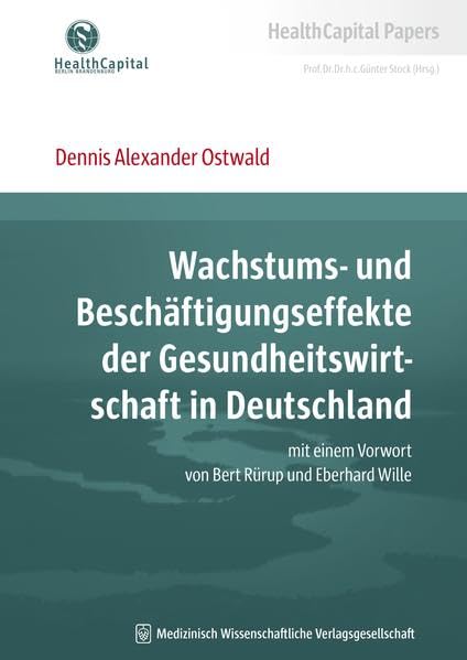 Wachstums- und Beschäftigungseffekte der Gesundheitswirtschaft in Deutschland: mit einem Vorwort von Bert Rürup und Eberhard Wille (HealthCapital ... der Gesundheitsregion Berlin-Brandenburg) Medicine