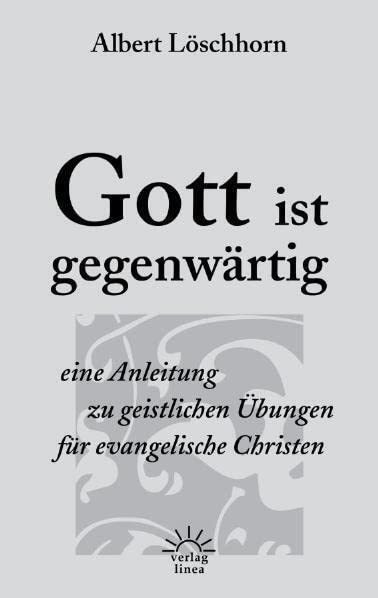 Gott ist gegenwärtig: eine Anleitung zu geistlichen Übungen für evangelische Christen Religion & Esotericism