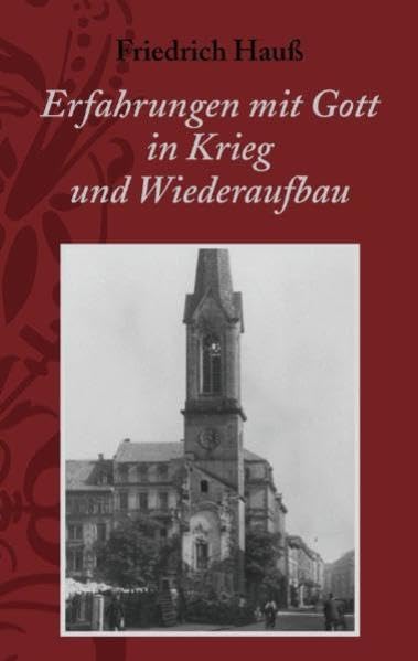 Erfahrungen mit Gott in Krieg und Wiederaufbau: Wunder der Bewahrung, Wunder des geistlichen Aufwachens, Wachsens und Festwerdens Memories