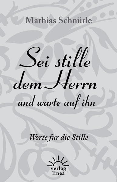 Sei stille dem Herrn und warte auf ihn: Worte für die Stille Religion & Esotericism
