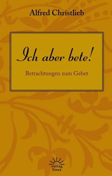 Ich aber bete!: Betrachtungen zum Gebet Religion & Esotericism