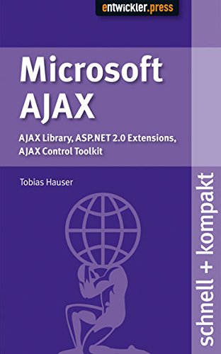 Microsoft Ajax. Ajax Library, ASP.NET 2.0 Extensions, Ajax Control Toolkit schnell+kompakt Computer Science