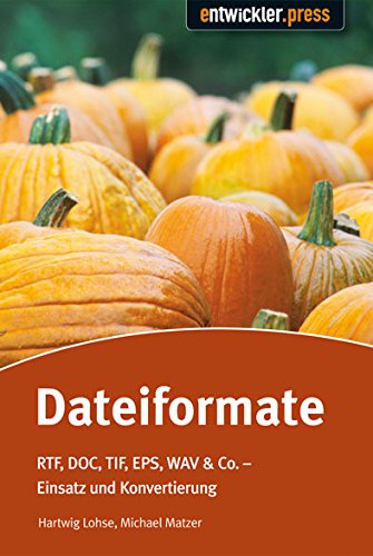 Dateiformate. ODF, DOCX, PSD, SMIL, WAV & Co., Einsatz und Konvertierung (Entwickler-Press) Medicine