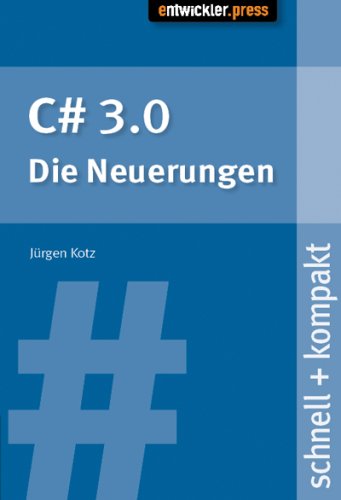 C# 3.0 - die Neuerungen schnell + kompakt Computer Science