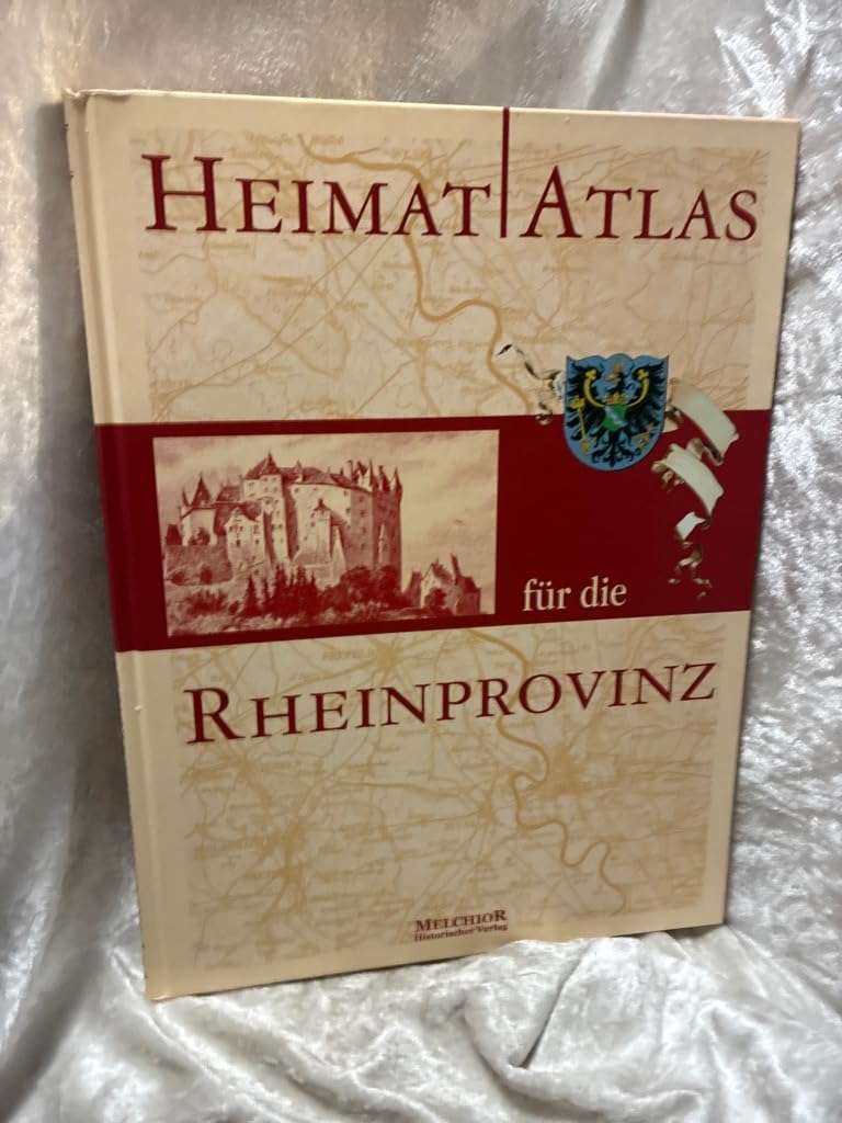 Heimatatlas der Rheinprovinz: Ergänzt mit einer Landeskunde und historischen Bildern Politics & History