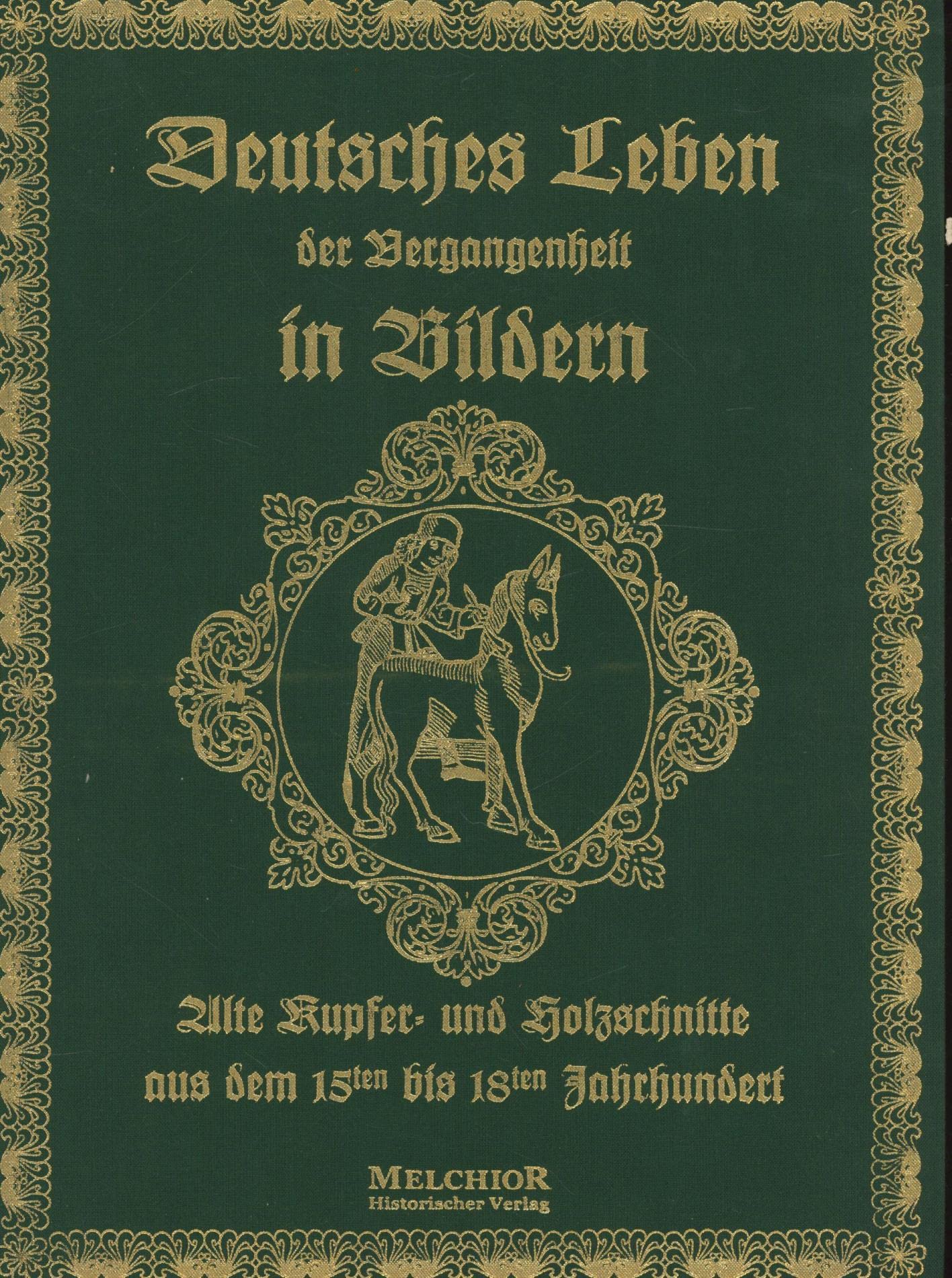 Deutsches Leben der Vergangenheit in Bildern: Alte Kupfer- und Holzschnitte aus dem 15ten bis 18ten Jahrhundert. Einf. v. H. Kienzle Leisure, Home & Garden
