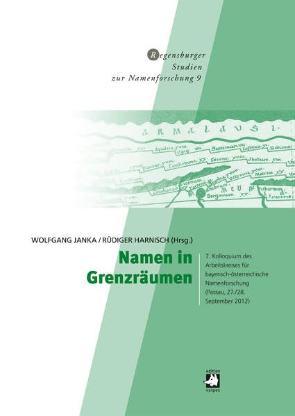 Namen in Grenzräumen: 7. Kolloquium des Arbeitskreises für bayerisch-österreichische Namenforschung (Passau, 27./28. September 2012) (Regensburger Studien zur Namenforschung) Books