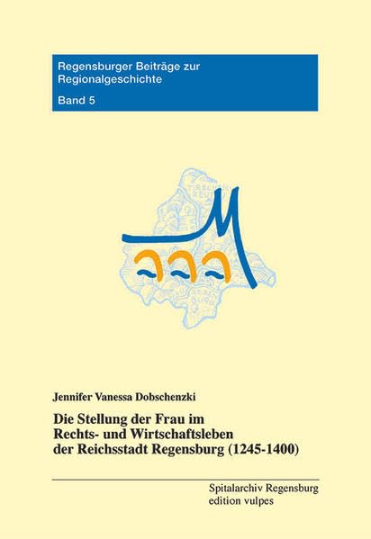 Die Stellung der Frau im Rechts- und Wirtschaftsleben der Reichsstadt Regensburg (1245-1400) Film, Art & Culture