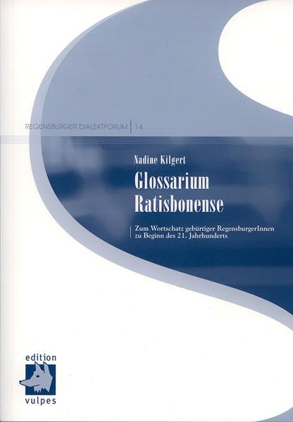 Glossarium Ratisbonense: Zum Wortschatz gebürtiger RegensburgerInnen zu Beginn des 21. Jahrhunderts (Regensburger Dialektforum) Contemporary literature