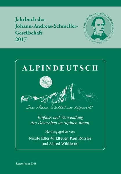 Alpindeutsch: Einfluss und Verwendung des Deutschen im alpinen Raum (Jahrbuch der Johann-Andreas-Schmeller-Gesellschaft 2017) Books