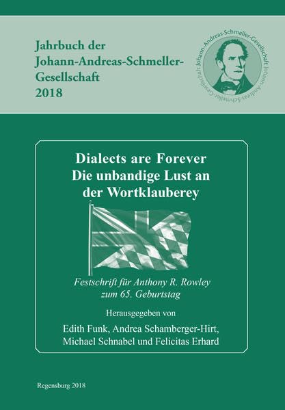 Dialects are Forever: Die unbandige Lust an der Wortklauberey. Festschrift für Anthony Rowley zum 65. Geburtstag (Jahrbuch der Johann-Andreas-Schmeller-Gesellschaft 2018) Books