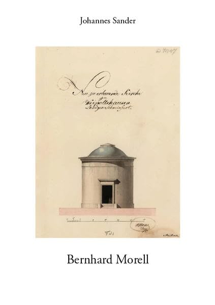 Bernhard Morell: Aufstieg, Wirken und Fall eines königlich-bayerischen Baubeamten in Unterfranken 1816/21 (Mainfränkische Hefte) Architecture
