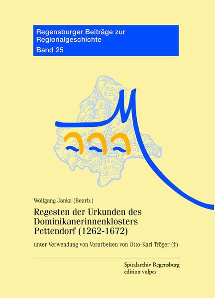 Regesten der Urkunden des Dominikanerinnenklosters Pettendorf (1262-1672) (Regensburger Beiträge zur Regionalgeschichte) Natural Sciences