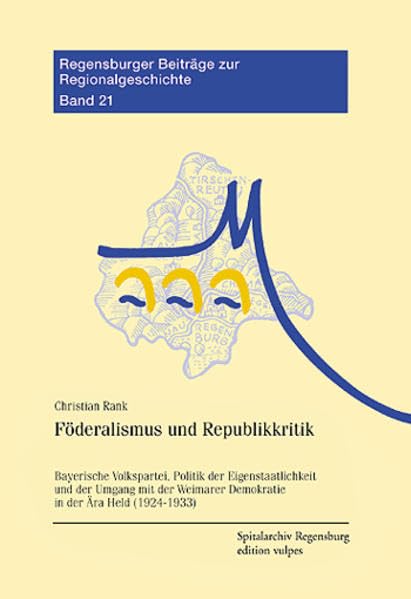 Föderalismus und Republikkritik: Bayerische Volkspartei, Politik der Eigenstaatlichkeit und der Umgang mit der Weimarer Demokratie in der Ära Held ... Beiträge zur Regionalgeschichte) Natural Sciences