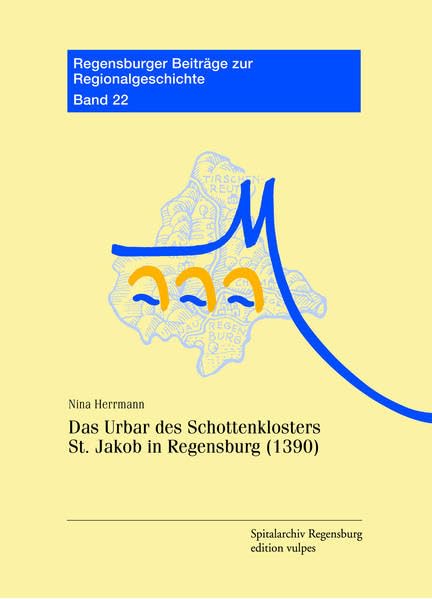 Das Urbar des Schottenklosters St. Jakob in Regensburg (1390) (Regensburger Beiträge zur Regionalgeschichte) Natural Sciences