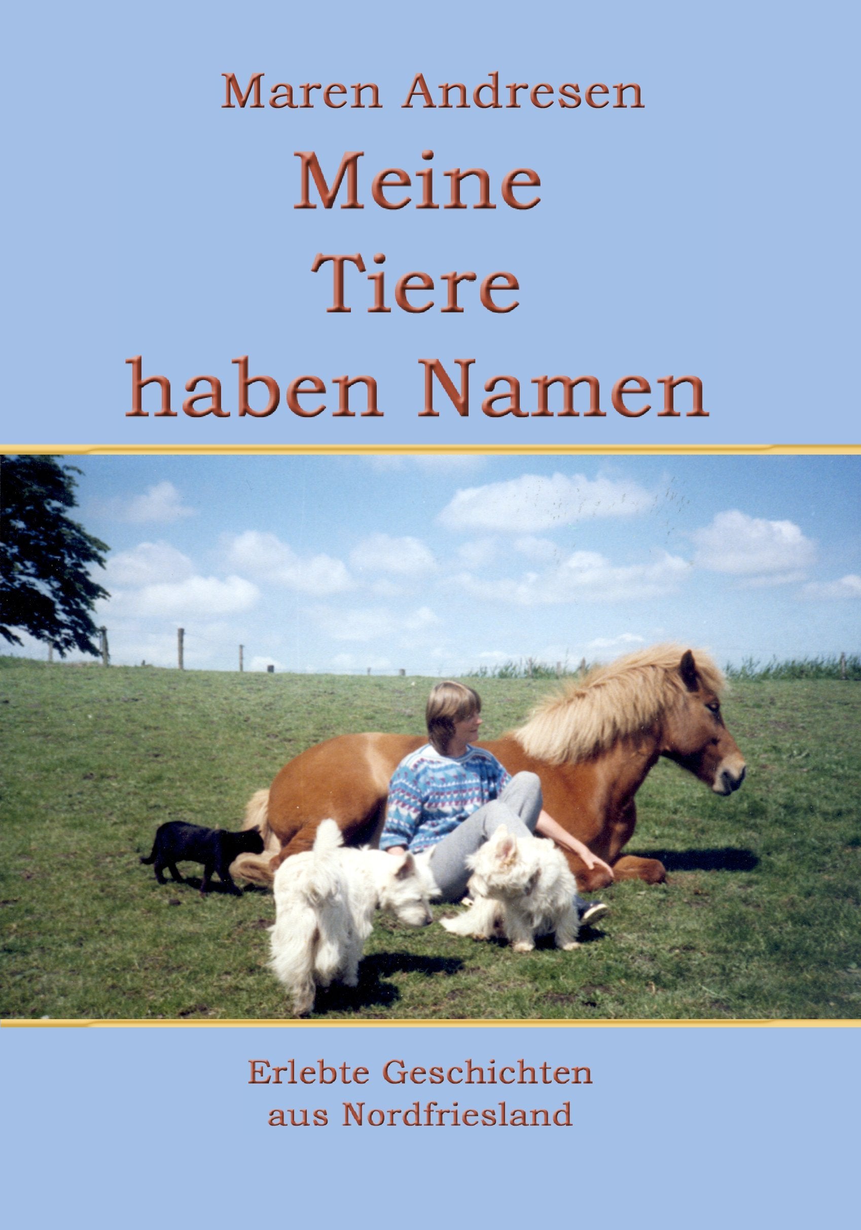 Meine Tiere haben Namen: Erlebte Geschichten aus Nordfriesland Humour & Satire