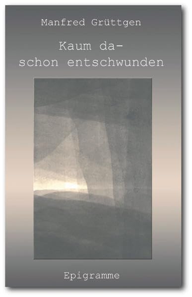 Kaum da - schon entschwunden: Epigramme Poetry