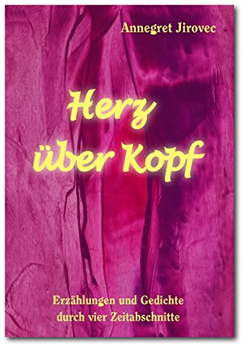 Herz über Kopf. Erzählungen und Gedichte durch vier Zeitabschnitte Books