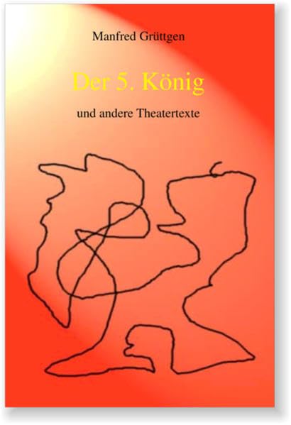 Der 5. König: ... und andere Theatertexte Drama