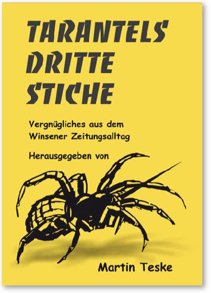 Tarantels Dritte Stiche: Vergnügliches aus dem Alltag eines Lokalredakteurs Humour & Satire