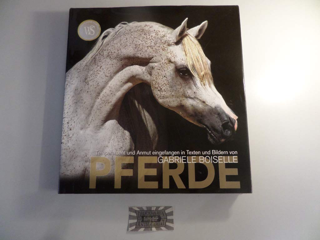 Pferde: Temperament und Anmut eingefangen in Texten und Bildern von Gabriele Boiselle Photography