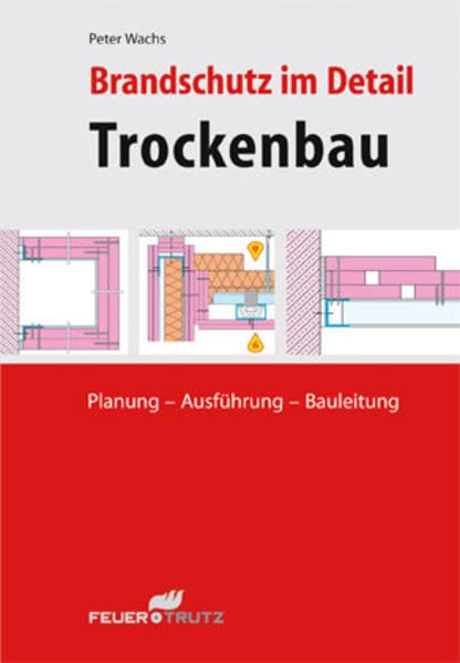 Brandschutz im Detail - Trockenbau: Planung - Ausführung - Bauleitung Business & Technology