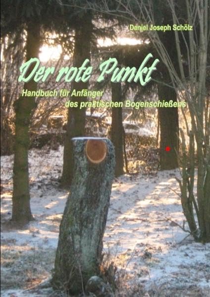 Der rote Punkt: Handbuch für Anfänger des praktischen Bogenschiessens Leisure & Fun