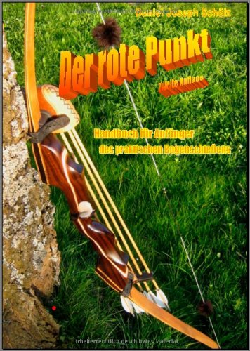 Der rote Punkt: Handbuch für Anfänger des praktischen Bogenschiessens Leisure & Fun