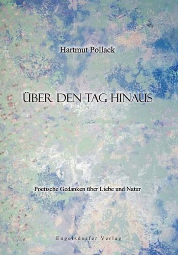 Über den Tag hinaus - Poetische Gedanken über Liebe und Natur Poetry