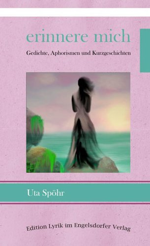 Erinnere mich - Gedichte, Aphorismen und Kurzgeschichten Poetry