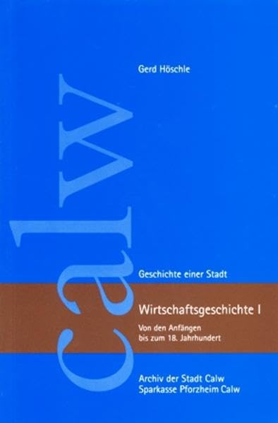 Wirtschaftsgeschichte I: Von den Anfängen bis zum 18. Jahrhundert (Calw - Geschichte einer Stadt) Politics & History