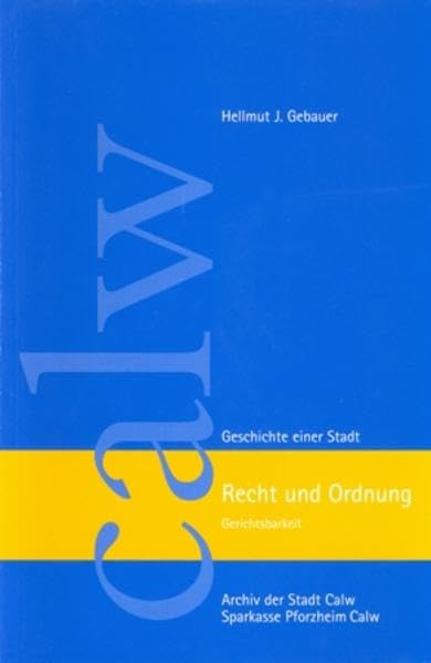 Recht und Ordnung: Gerichtsbarkeit (Calw - Geschichte einer Stadt) Politics & History