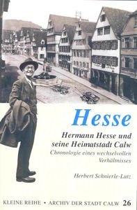 Hesse.Hermann Hesse und seine Heimatstadt Calw: Chronologie eines wechselvollen Verhältnisses (Kleine Reihe - Archiv der Stadt Calw) Politics & History
