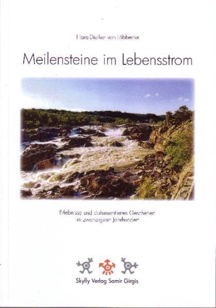 Meilensteine im Lebensstrom: Erlebnisse und dokumentiertes Geschehen im zwanzigsten Jahrhundert Zeitgenössisch erzählt von Hans Diether von Löbbecke Books